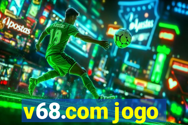 v68.com jogo